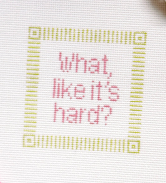 “What, like it’s hard?” Canvas